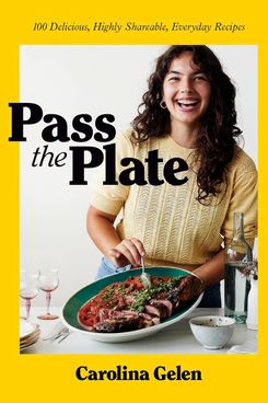 ‘Pass the Plate: 100 Delicious, Highly Shareable, Everyday Recipes,’ by Carolina Gelen