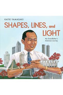 Shapes, Lines, and Light: My Grandfather’s American Journey, by Katie Yamasaki