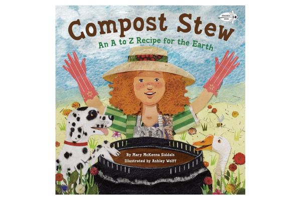 “Compost Stew: An A to Z Recipe for the Earth,” by Mary McKenna Siddals, illustrated by Ashley Wolff