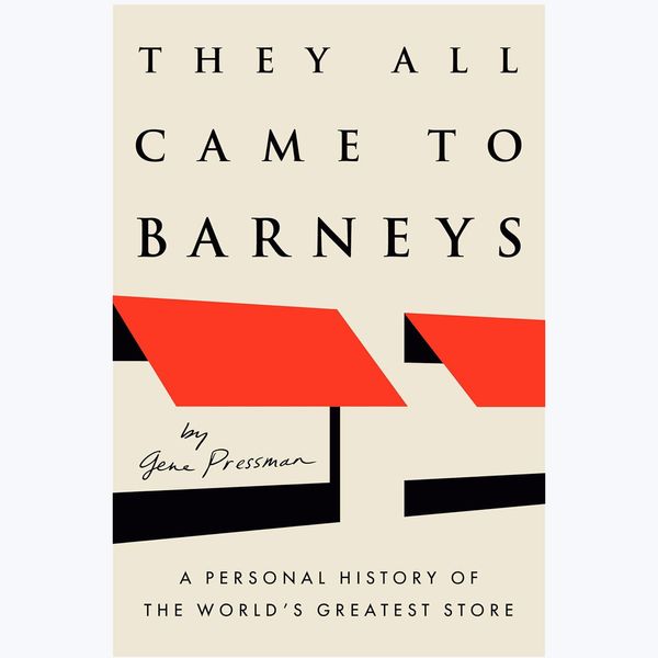 'They All Came to Barneys: A Personal History of the World's Greatest Store,' by Gene Pressman