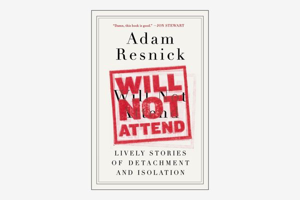 Will Not Attend: Lively Stories of Detachment and Isolation by Adam Resnick