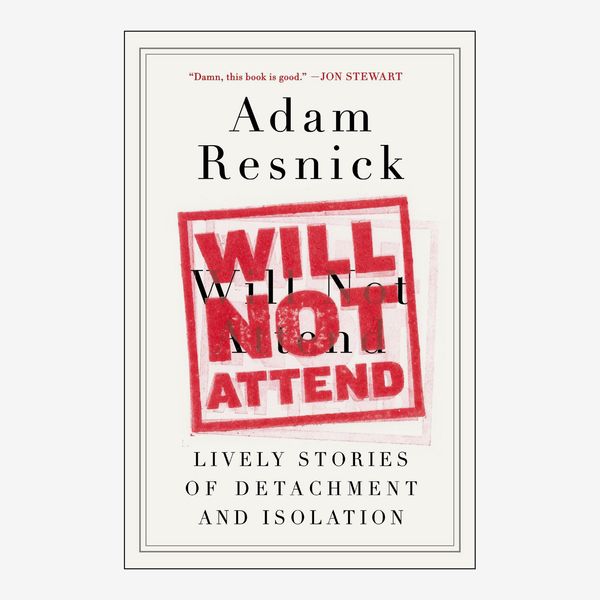 Will Not Attend: Lively Stories of Detachment and Isolation by Adam Resnick