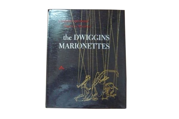 The Dwiggins Marionettes: A Complete Experimental Theater in Miniature by Dorothy Abbe