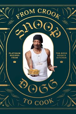 'From Crook to Cook: Platinum Recipes From tha Boss Dogg's Kitchen,' by Snoop Dogg