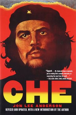 Che: A Revolutionary Life, by Jon Lee Anderson 