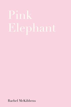 Pink Elephant, by Rachel McKibbens