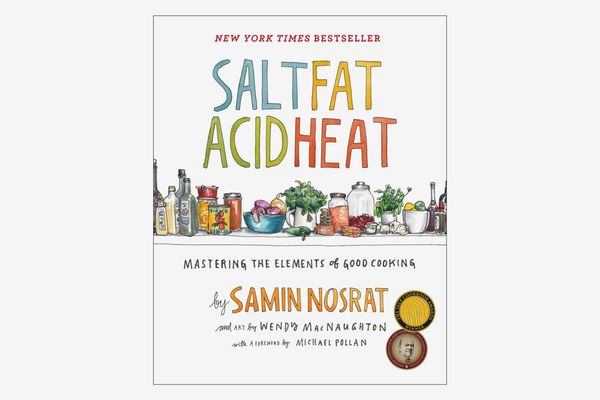 Salt, Fat, Acid, Heat: Mastering the Elements of Good Cooking, by Samin Nosrat