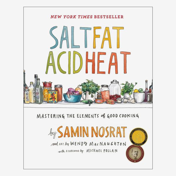 Salt, Fat, Acid, Heat: Mastering the Elements of Good Cooking, by Samin Nosrat