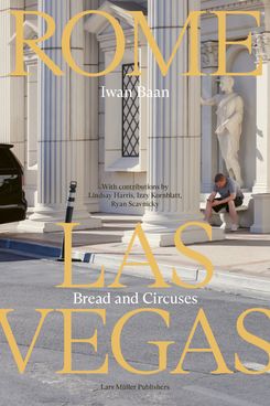 ‘Iwan Baan: Rome – Las Vegas: Bread and Circuses’ by Iwan Baan