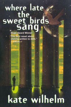 Where Late the Sweet Birds Sang, by Kate Wilhelm (1976)