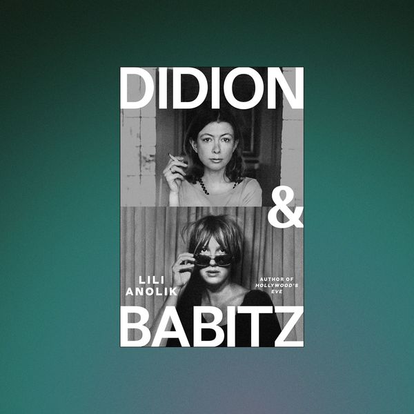 Didion and Babitz, by Lili Anolik (November 12)