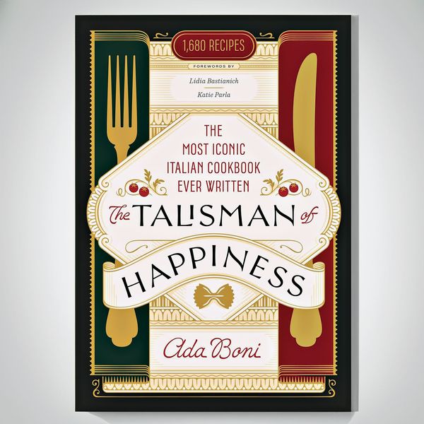 The Talisman of Happiness: The Most Iconic Italian Cookbook Ever Written