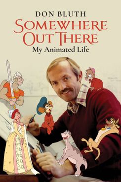<i>Somewhere Out There: My Animated Life</i>, by Don Bluth