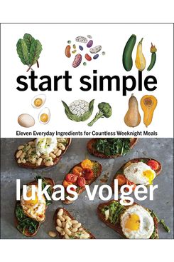 ‘Start Simple: Eleven Everyday Ingredients for Countless Weeknight Meals,’ by Lukas Volger